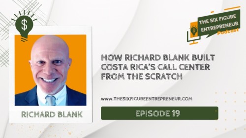 The-six-figure-entrepreneur-podcast-guest-Richard-Blank-Costa-Ricas-Call-Center.jpg